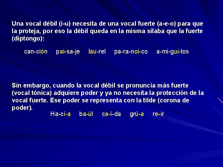 Una vocal débil (i-u) necesita de una vocal fuerte (a-e-o) para que la proteja,