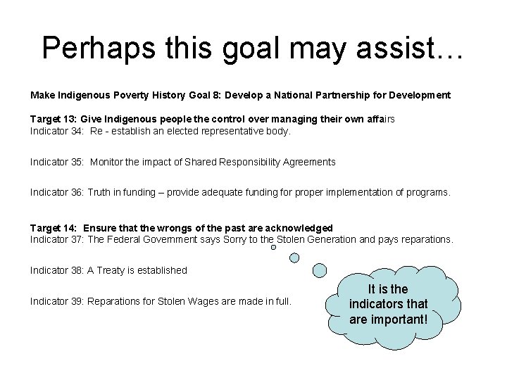 Perhaps this goal may assist… Make Indigenous Poverty History Goal 8: Develop a National