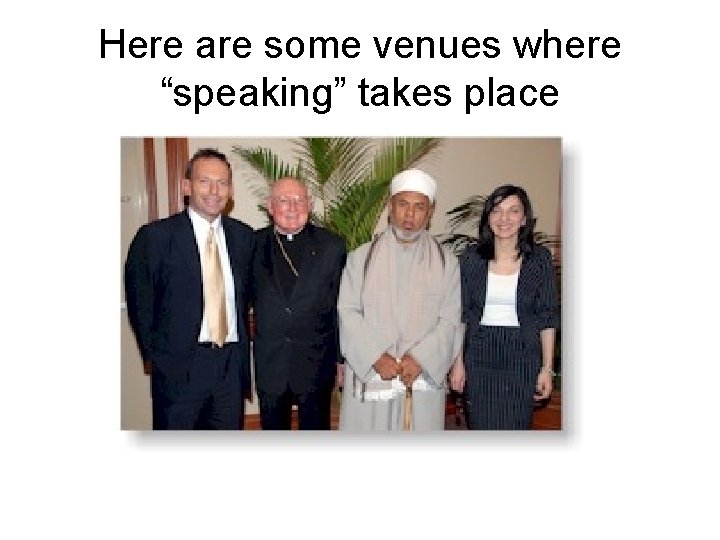 Here are some venues where “speaking” takes place 