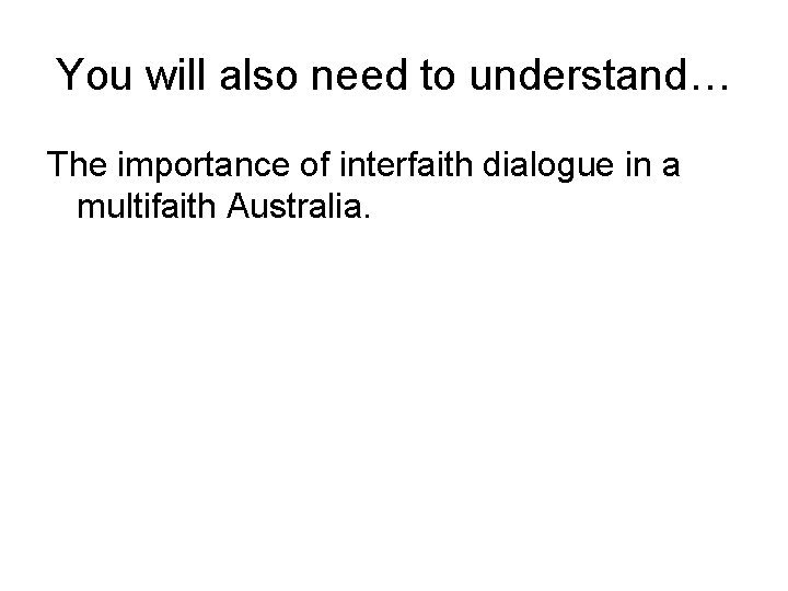 You will also need to understand… The importance of interfaith dialogue in a multifaith