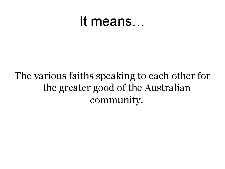 It means… The various faiths speaking to each other for the greater good of
