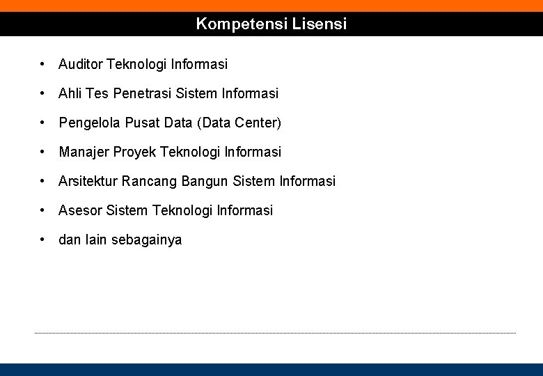 Kompetensi Lisensi • Auditor Teknologi Informasi • Ahli Tes Penetrasi Sistem Informasi • Pengelola