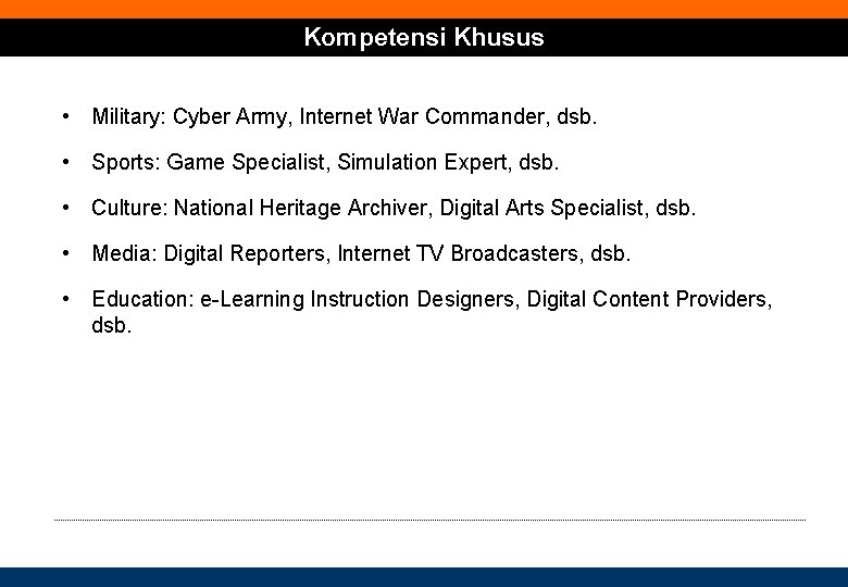 Kompetensi Khusus • Military: Cyber Army, Internet War Commander, dsb. • Sports: Game Specialist,