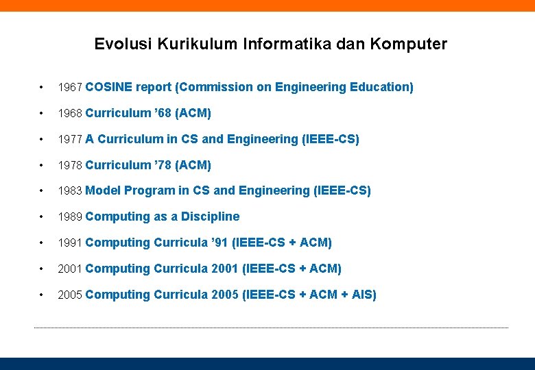 Evolusi Kurikulum Informatika dan Komputer • 1967 COSINE report (Commission on Engineering Education) •