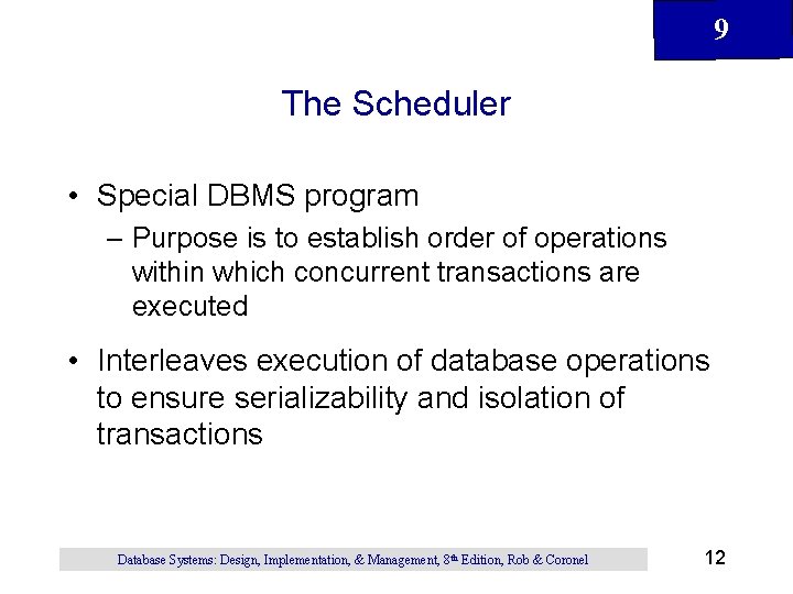 9 The Scheduler • Special DBMS program – Purpose is to establish order of 9 The Scheduler • Special DBMS program – Purpose is to establish order of