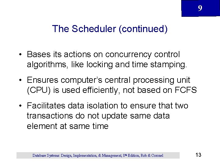 9 The Scheduler (continued) • Bases its actions on concurrency control algorithms, like locking 9 The Scheduler (continued) • Bases its actions on concurrency control algorithms, like locking