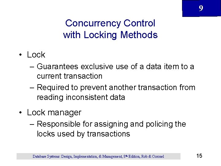 9 Concurrency Control with Locking Methods • Lock – Guarantees exclusive use of a 9 Concurrency Control with Locking Methods • Lock – Guarantees exclusive use of a