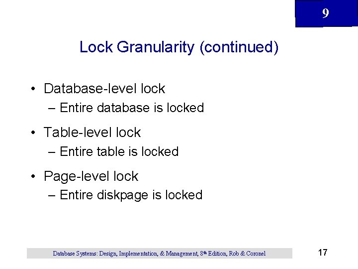 9 Lock Granularity (continued) • Database-level lock – Entire database is locked • Table-level 9 Lock Granularity (continued) • Database-level lock – Entire database is locked • Table-level