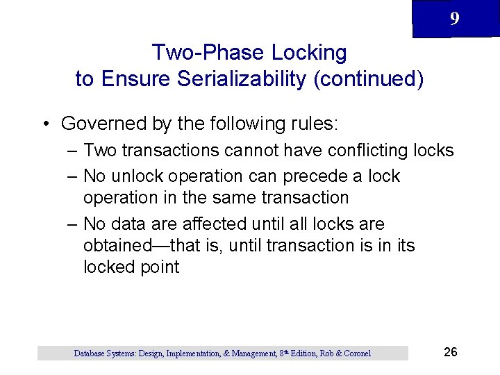 9 Two-Phase Locking to Ensure Serializability (continued) • Governed by the following rules: – 9 Two-Phase Locking to Ensure Serializability (continued) • Governed by the following rules: –