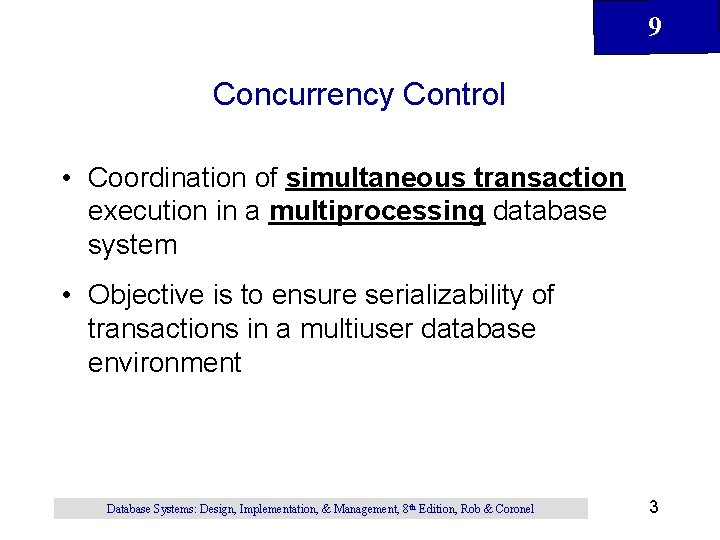 9 Concurrency Control • Coordination of simultaneous transaction execution in a multiprocessing database system 9 Concurrency Control • Coordination of simultaneous transaction execution in a multiprocessing database system