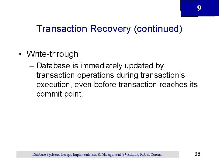 9 Transaction Recovery (continued) • Write-through – Database is immediately updated by transaction operations 9 Transaction Recovery (continued) • Write-through – Database is immediately updated by transaction operations