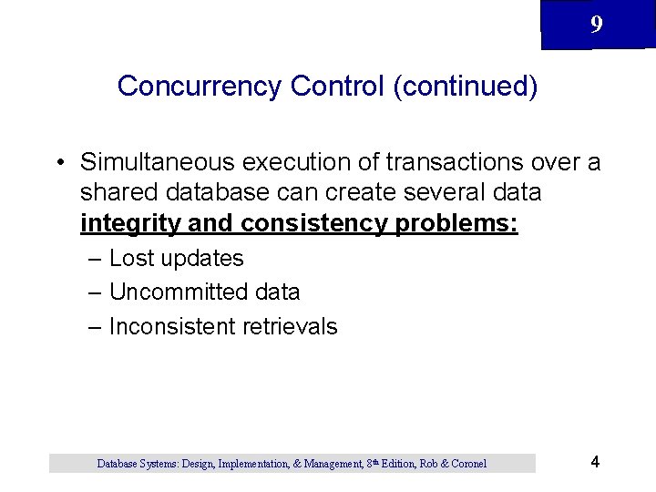 9 Concurrency Control (continued) • Simultaneous execution of transactions over a shared database can 9 Concurrency Control (continued) • Simultaneous execution of transactions over a shared database can