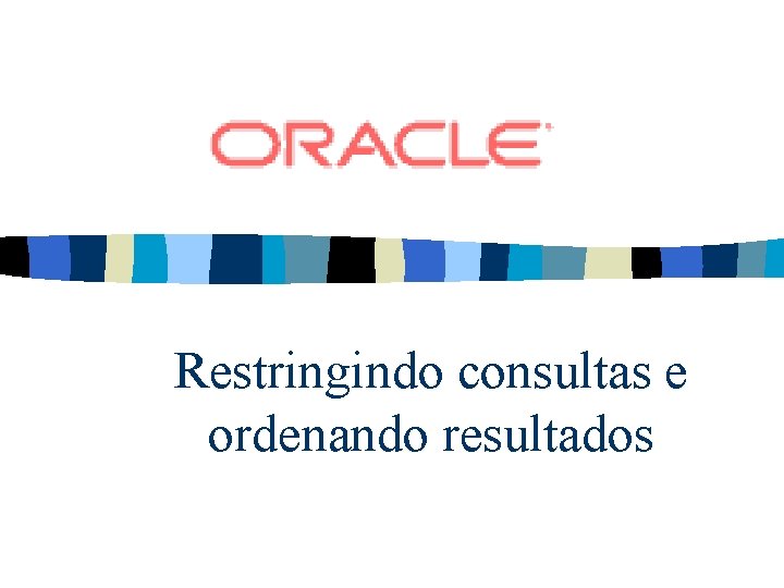 Restringindo consultas e ordenando resultados 