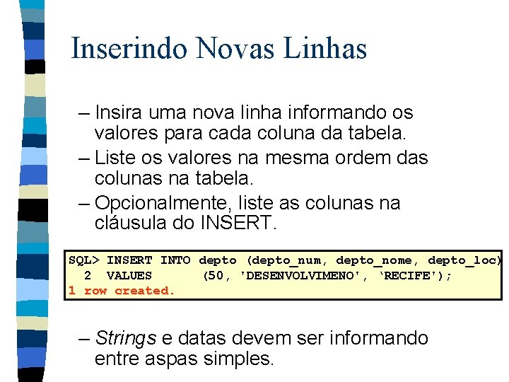 Inserindo Novas Linhas – Insira uma nova linha informando os valores para cada coluna