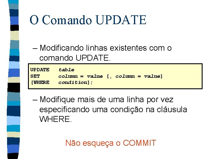 O Comando UPDATE – Modificando linhas existentes com o comando UPDATE SET [WHERE table