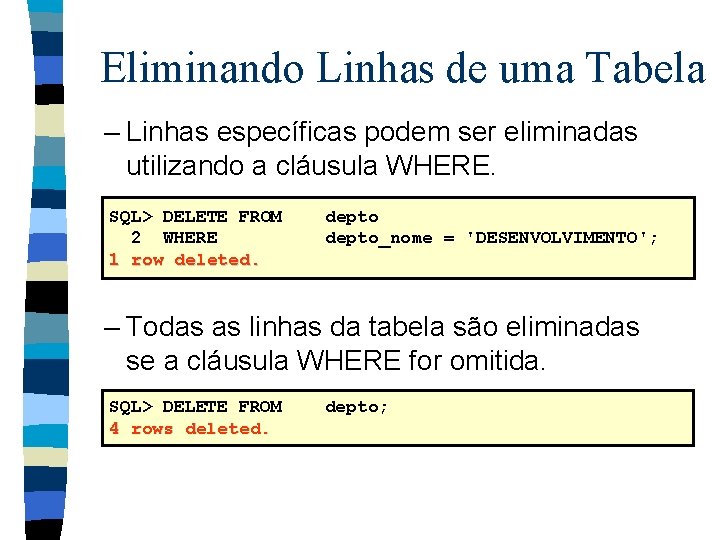 Eliminando Linhas de uma Tabela – Linhas específicas podem ser eliminadas utilizando a cláusula