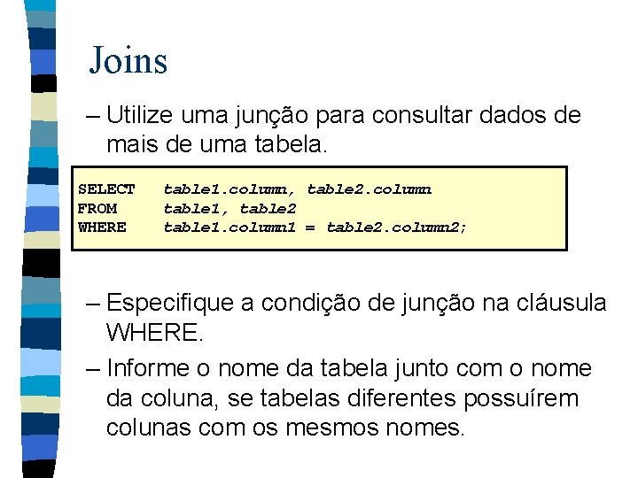 Joins – Utilize uma junção para consultar dados de mais de uma tabela. SELECT