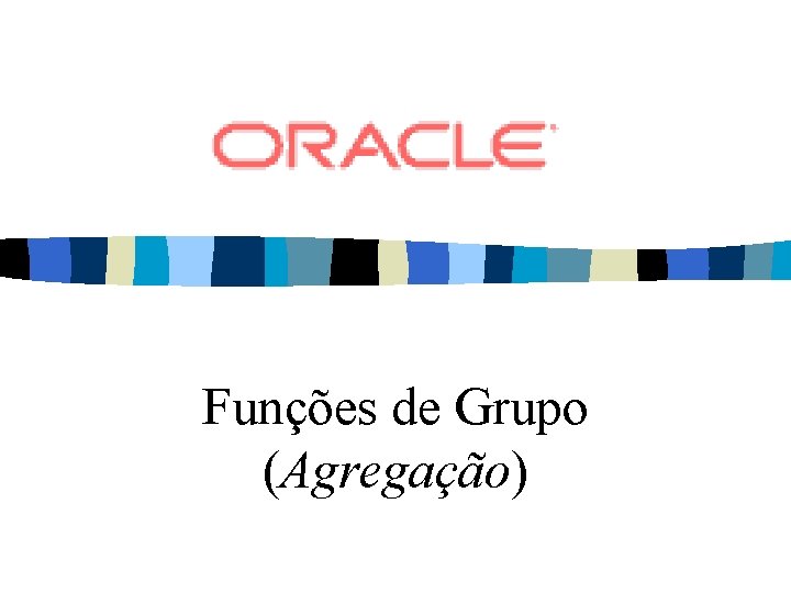 Funções de Grupo (Agregação) 