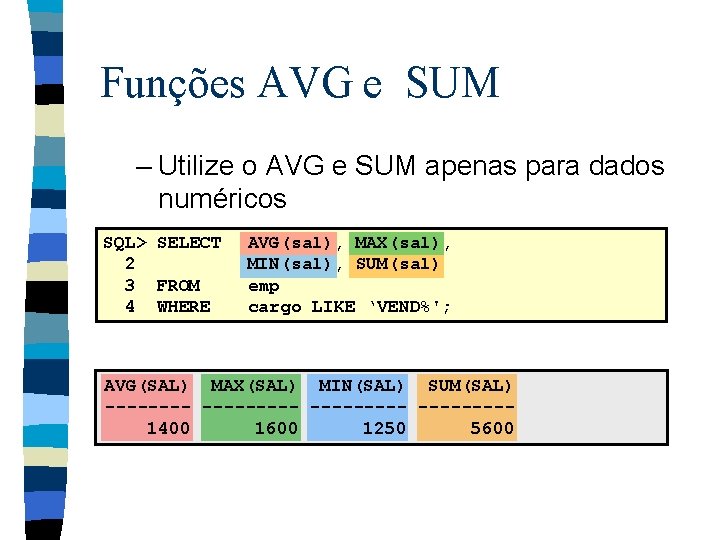 Funções AVG e SUM – Utilize o AVG e SUM apenas para dados numéricos