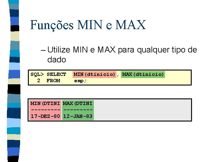 Funções MIN e MAX – Utilize MIN e MAX para qualquer tipo de dado
