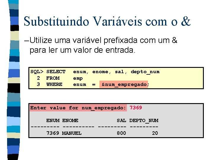 Substituindo Variáveis com o & – Utilize uma variável prefixada com um & para