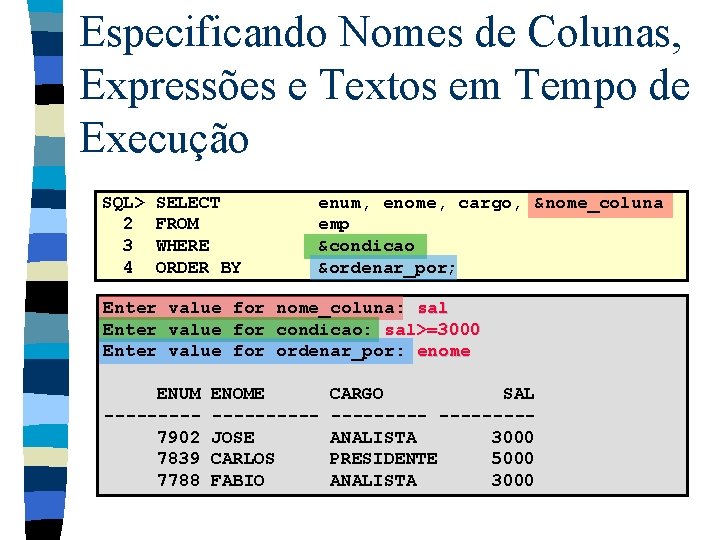 Especificando Nomes de Colunas, Expressões e Textos em Tempo de Execução SQL> 2 3