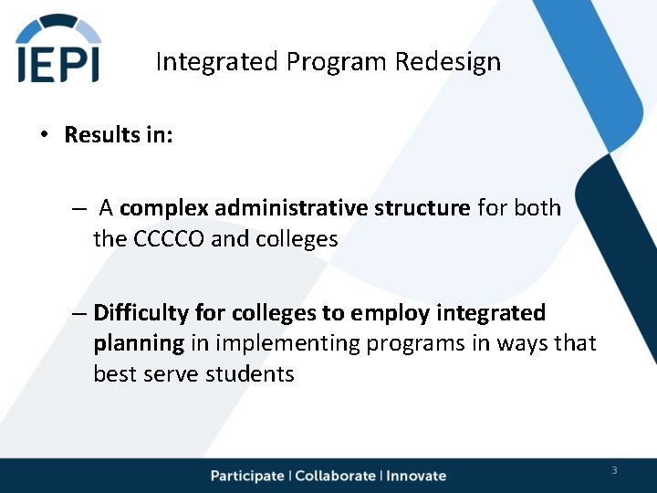 Integrated Program Redesign • Results in: – A complex administrative structure for both the