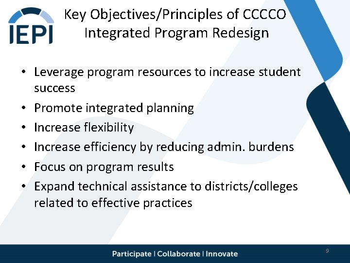 Key Objectives/Principles of CCCCO Integrated Program Redesign • Leverage program resources to increase student