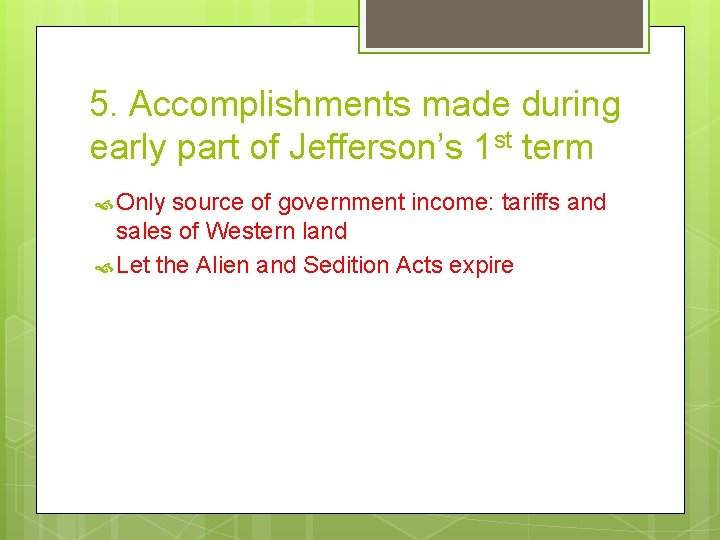5. Accomplishments made during early part of Jefferson’s 1 st term Only source of