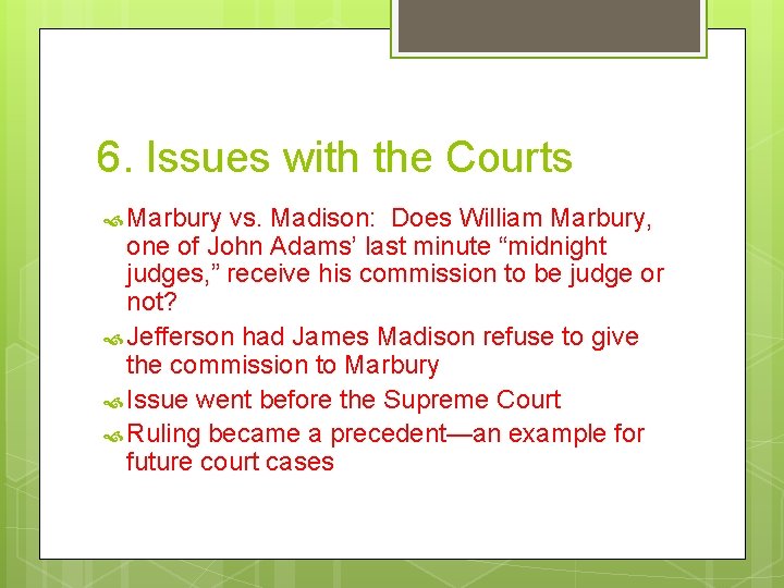 6. Issues with the Courts Marbury vs. Madison: Does William Marbury, one of John