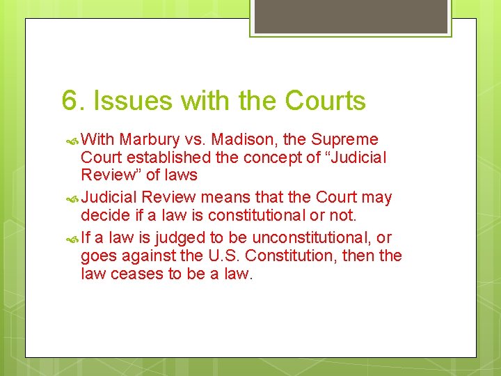 6. Issues with the Courts With Marbury vs. Madison, the Supreme Court established the