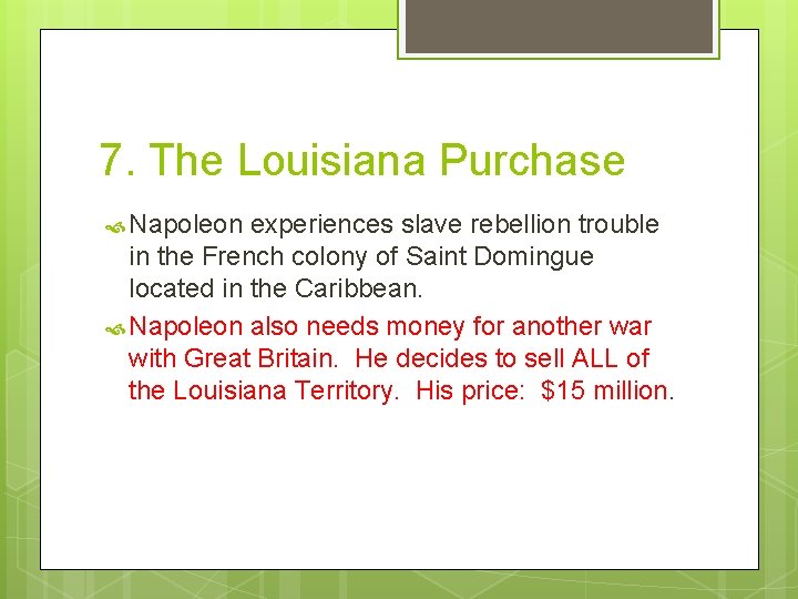 7. The Louisiana Purchase Napoleon experiences slave rebellion trouble in the French colony of