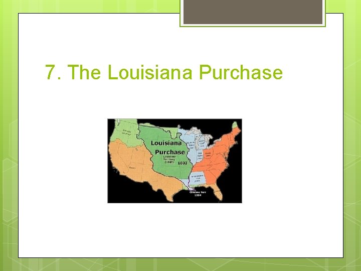 7. The Louisiana Purchase 