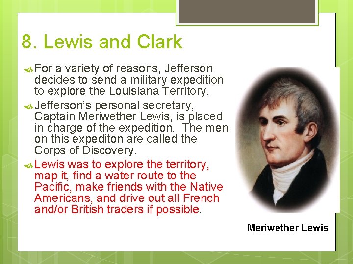 8. Lewis and Clark For a variety of reasons, Jefferson decides to send a