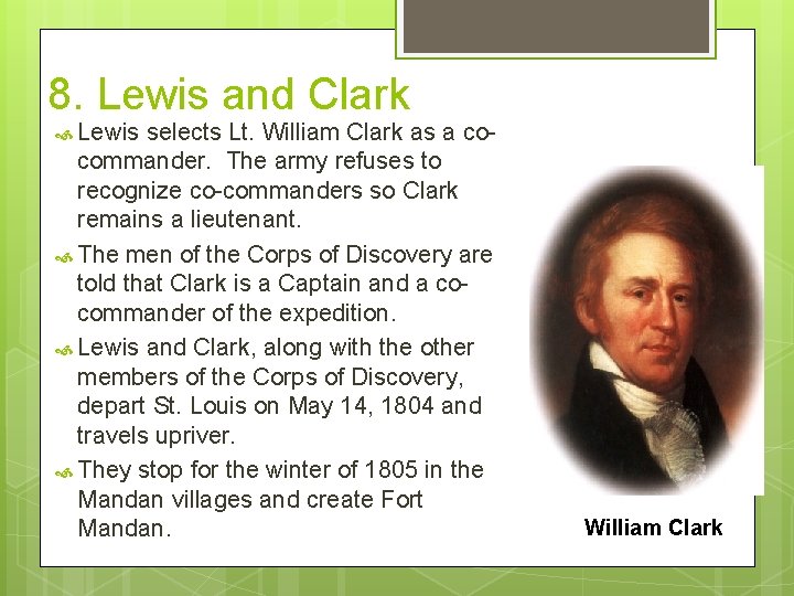 8. Lewis and Clark Lewis selects Lt. William Clark as a cocommander. The army