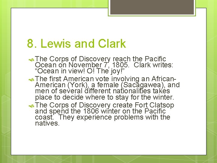 8. Lewis and Clark The Corps of Discovery reach the Pacific Ocean on November