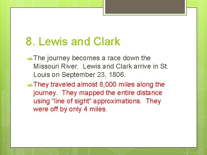 8. Lewis and Clark The journey becomes a race down the Missouri River. Lewis