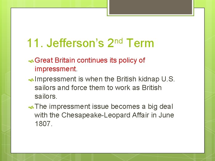 11. Jefferson’s 2 nd Term Great Britain continues its policy of impressment. Impressment is