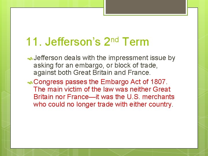 11. Jefferson’s 2 nd Term Jefferson deals with the impressment issue by asking for