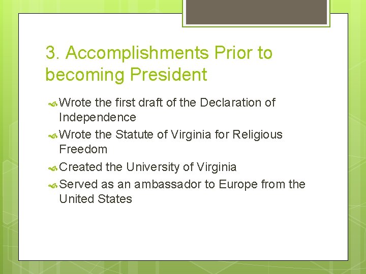 3. Accomplishments Prior to becoming President Wrote the first draft of the Declaration of