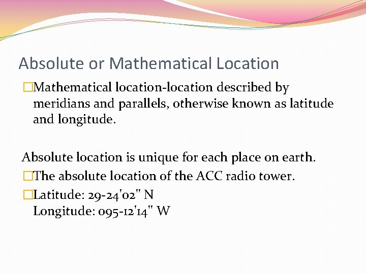 Absolute or Mathematical Location �Mathematical location-location described by meridians and parallels, otherwise known as