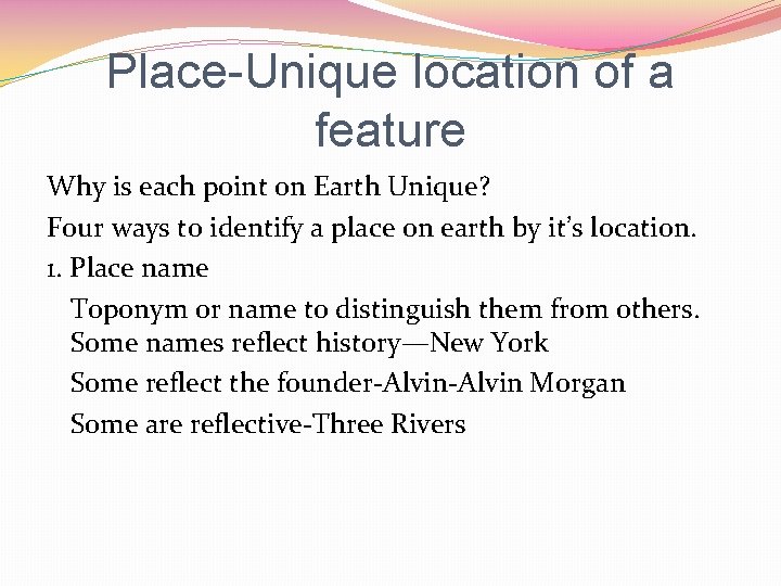 Place-Unique location of a feature Why is each point on Earth Unique? Four ways