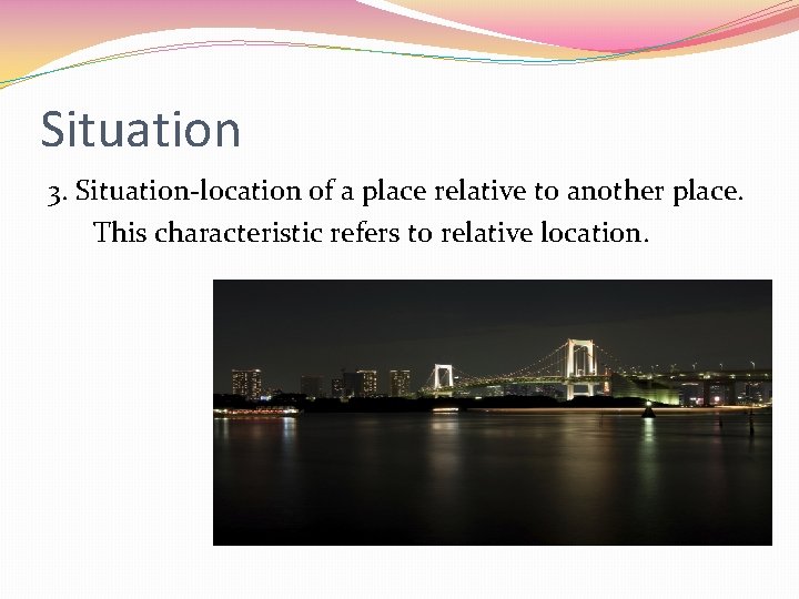 Situation 3. Situation-location of a place relative to another place. This characteristic refers to