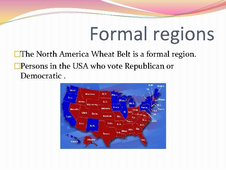 Formal regions �The North America Wheat Belt is a formal region. �Persons in the