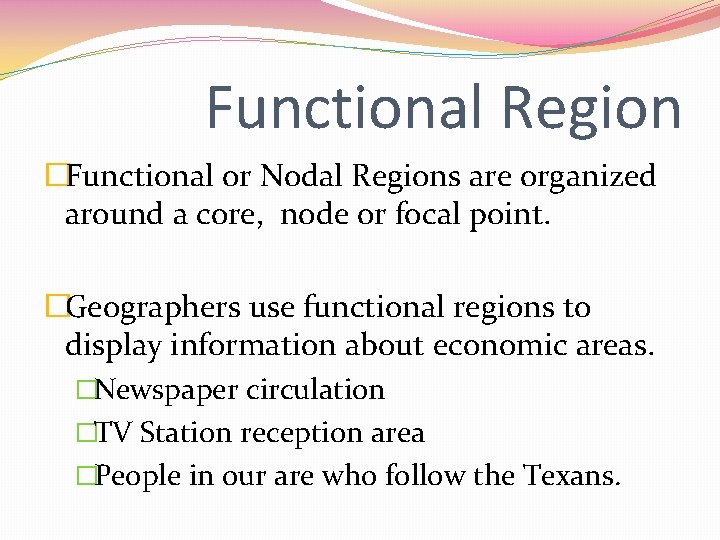 Functional Region �Functional or Nodal Regions are organized around a core, node or focal