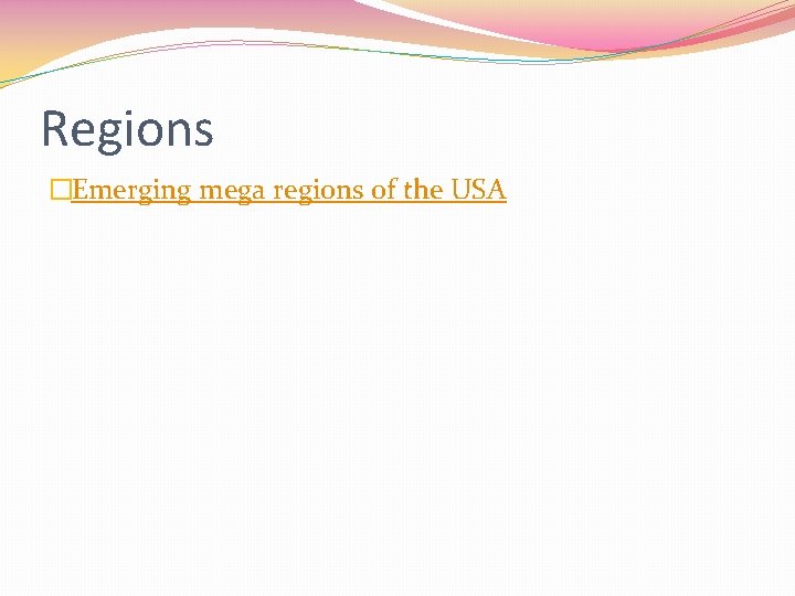 Regions �Emerging mega regions of the USA 
