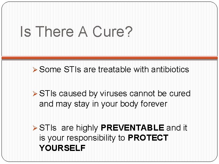 Is There A Cure? Ø Some STIs are treatable with antibiotics Ø STIs caused