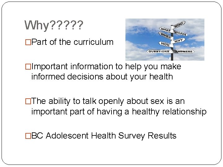 Why? ? ? �Part of the curriculum �Important information to help you make informed