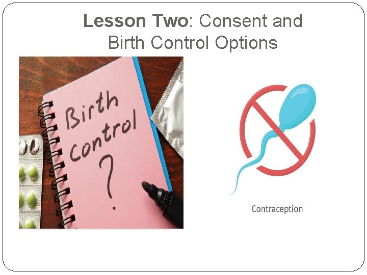 Lesson Two: Consent and Birth Control Options 
