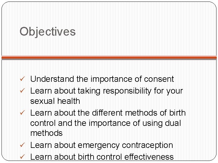 Objectives ü Understand the importance of consent ü Learn about taking responsibility for your